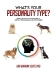 What's Your Personality Type: Using the Dog Type Personality System for Business and Life Success By Gini Graham Scott Cover Image