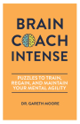 Brain Coach Intense: Puzzles to Train, Regain, and Maintain Your Mental Agility By Gareth Moore Cover Image