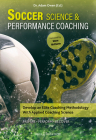Soccer Science & Performance Coaching: Develop an Elite Coaching Methodology with Applied Coaching Science Cover Image