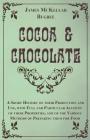 Cocoa and Chocolate - A Short History of Their Production and Use, with Full and Particular Account of Their Properties, and of the Various Methods of By James McKellar Bugbee Cover Image
