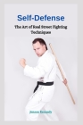 Self-Defense: The Art of Real Street Fighting Techniques By Jenson Kennedy Cover Image