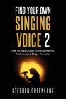 Find Your Own Singing Voice 2: The 14-Day Guide to Vocal Health, Posture, and Stage Presence Cover Image