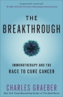 The Breakthrough: Immunotherapy and the Race to Cure Cancer By Charles Graeber Cover Image