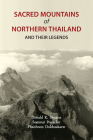 Sacred Mountains of Northern Thailand: And Their Legends By Donald K. Swearer, Sommai Premchit, Phaithoon Dokbuakaew Cover Image