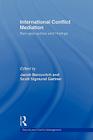 International Conflict Mediation: New Approaches and Findings (Routledge Studies in Security and Conflict Management) By Jacob Bercovitch (Editor), Scott Sigmund Gartner (Editor) Cover Image