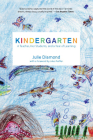 Kindergarten: A Teacher, Her Students, and a Year of Learning By Julie Diamond, Jules Feiffer (Foreword by) Cover Image