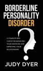 Borderline Personality Disorder: A Complete BPD Guide for Managing Your Emotions and Improving Your Relationships Cover Image
