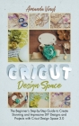 Fantastic Cricut Design Space: Step-by-Step Guide to Create Stunning and Impressive DIY Designs. Cover Image