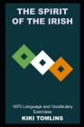 The Spirit of the Irish: 1870 Language and Vocabulary Exercises Cover Image