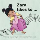 Zara likes to... By Josynta Singh, Shaila Awadh (Illustrator) Cover Image