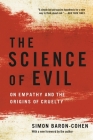 The Science of Evil: On Empathy and the Origins of Cruelty By Simon Baron-Cohen Cover Image