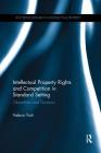 Intellectual Property Rights and Competition in Standard Setting: Objectives and Tensions (Routledge Research in Intellectual Property) Cover Image