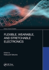 Flexible, Wearable, and Stretchable Electronics (Devices) By Katsuyuki Sakuma (Editor) Cover Image