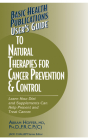 User's Guide to Natural Therapies for Cancer Prevention and Control (User's Guides (Basic Health)) By Abram Hoffer, Jack Challem (Editor) Cover Image