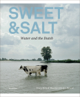 Sweet & Salt: Water and the Dutch By Tracy Metz (Editor), Maartje Van Den Heuvel (Editor) Cover Image