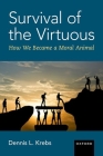 Survival of the Virtuous: The Evolution of Moral Psychology By Dennis L. Krebs Cover Image