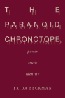 The Paranoid Chronotope: Power, Truth, Identity By Frida Beckman Cover Image