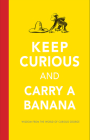 Keep Curious and Carry a Banana: Words of Wisdom from the World of Curious George Cover Image