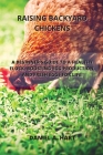Raising Backyard Chickens: A Beginner's Guide to a Healthy Flock, Boosting Egg Production, and Fresh Eggs for Life! Cover Image
