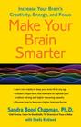 Make Your Brain Smarter: Increase Your Brain's Creativity, Energy, and Focus By Sandra Bond Chapman, Ph.D., Shelly Kirkland (With) Cover Image