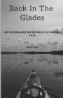 Back in the Glades: An Everglades Wilderness Kayaking Tale By Alex Vail Cover Image