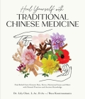 Heal Yourself with Traditional Chinese Medicine: Find Relief from Chronic Pain, Stress, Hormonal Issues and More with Natural Practices and Ancient Knowledge By Lily Choi, Bess Koutroumanis Cover Image