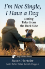 I'm Not Single, I Have a Dog: Dating Tales from the Bark Side (Dogs in Our World) Cover Image