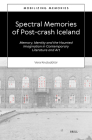Spectral Memories of Post-Crash Iceland: Memory, Identity and the Haunted Imagination in Contemporary Literature and Art By Vera Knútsdóttir Cover Image
