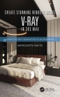 Create Stunning Renders Using V-Ray in 3ds Max: Guiding the Next Generation of 3D Renderers Cover Image