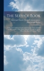 The Service Book: a Manual of Anglican Chants and Gregorian Tones Adapted to the Canticles: With Music, Old and New, for the Special Off By John Ireland 1819-1895 Tucker, Episcopal Church Book of Common Prayer (Created by) Cover Image