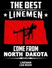 The Best Linemen Come From North Dakota Lineman Log Book: Great Logbook Gifts For Electrical Engineer, Lineman And Electrician, 8.5 X 11, 120 Pages Wh Cover Image