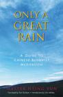 Only a Great Rain: A Guide to Chinese Buddhist Meditation By Master Hsing Yun, Tom Graham (Translated by), John McRae (Introduction by) Cover Image