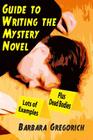 Guide to Writing the Mystery Novel: Lots of Examples, Plus Dead Bodies By Barbara Gregorich Cover Image