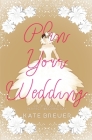 Plan Your Wedding: 100 Tips For the Perfect Wedding Day Cover Image