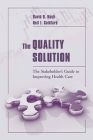 The Quality Solution: The Stakeholder's Guide to Improving Health Care: The Stakeholder's Guide to Improving Health Care By David B. Nash, Neil I. Goldfarb Cover Image