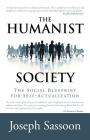 The Humanist Society: The Social Blueprint for Self-Actualization By Joseph Sassoon Cover Image