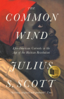 The Common Wind: Afro-American Currents in the Age of the Haitian Revolution By Julius S. Scott Cover Image