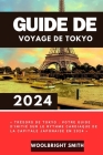 Guide de Voyage de Tokyo 2024: Trésors de Tokyo: votre guide d'initié sur le rythme cardiaque de la capitale japonaise en 2024 Cover Image