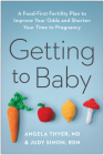 Getting to Baby: A Food-First Fertility Plan to Improve Your Odds and Shorten Your Time to Pregnancy By Angela Thyer, MD, Judy Simon, RDN Cover Image