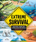 Extreme Survival: How People, Plants, and Animals Live in the World's Toughest Places By Ben Lerwill, Daniel Long (Illustrator) Cover Image