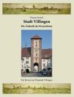 Stadt Villingen - Die Ästhetik der Kreuztürme: Ein Beweis zur Planstadt Villingen Cover Image