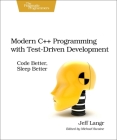 Modern C++ Programming with Test-Driven Development: Code Better, Sleep Better By Jeff Langr Cover Image