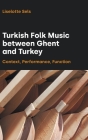 Turkish Folk Music between Ghent and Turkey: Context, Performance, Function Cover Image