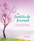 The Gratitude Journal: Create Words and Images on a Thankful Path to Daily Joy By Lisa Dyer Cover Image