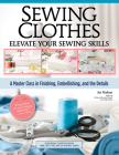 Sewing Clothes - Elevate Your Sewing Skills: A Master Class in Finishing, Embellishing, and the Details By Joi Mahon Cover Image