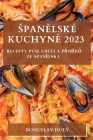 Spanělské Kuchyně 2023: Recepty plné Chuti a Příběhů ze Spanělska By Bohuslav Holý Cover Image