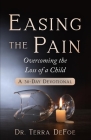 Easing the Pain Overcoming the Loss of a Child Cover Image