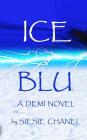 ICE, BLU A Demi Novel: ICE, BLU A Demi Novel By Sie Sie Chanel Cover Image