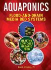 Aquaponic Flood-and-Drain: Media-Bed Systems By David H. Dudley Cover Image