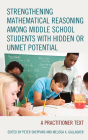 Strengthening Mathematical Reasoning among Middle School Students with Hidden or Unmet Potential: A Practitioner Text By Peter Sheppard (Editor), Melissa A. Gallagher (Editor) Cover Image